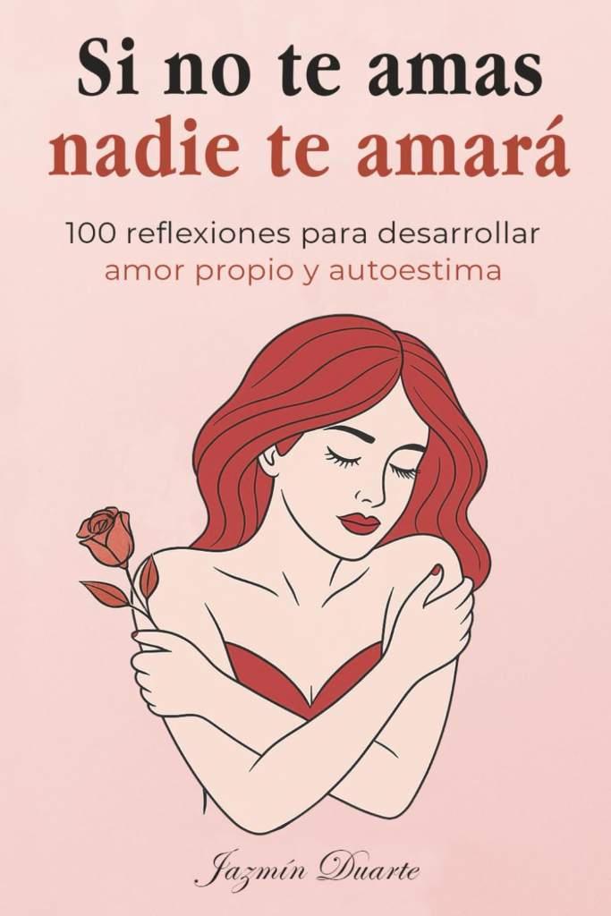 Si no te amas, nadie te amará: 100 reflexiones para desarrollar amor propio, inteligencia emocional y autoestima para mujeres (libro de autoayuda para ... extraordinarias y fuertes) (Spanish Edition) by Jazmín Duarte | barcode:9798267081825 | source:'9798267081825.jpg