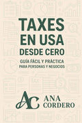 Taxes en USA desde Cero - Guía Fácil y Práctica para Personas y Negocios: Todo lo que debes saber de Taxes en USA by ANA F CORDERO | barcode:9798267257640 | source:'9798267257640.jpg