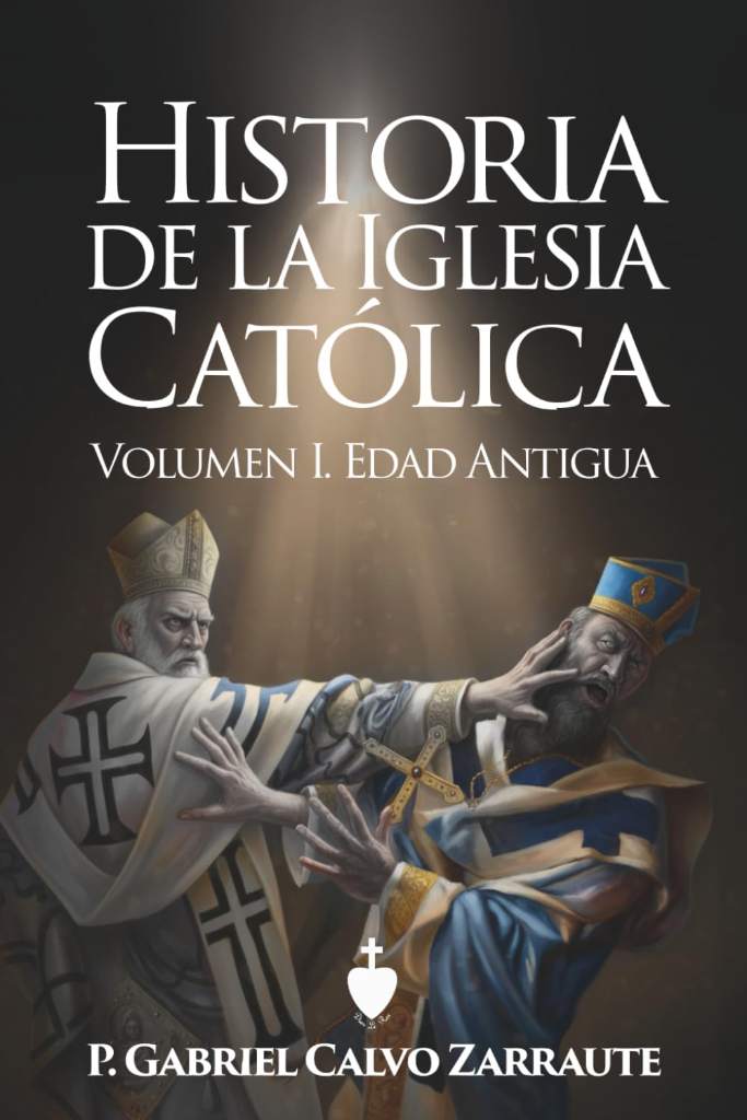 Historia de la Iglesia Católica. Volumen I. Edad Antigua (Spanish Edition) by P. Gabriel Calvo Zarraute | barcode:9798267373753 | source:'9798267373753.jpg