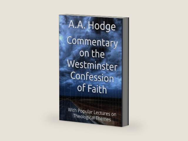 Commentary on the Westminster Confession of Faith: With Popular Lectures on Theological Themes by Archibald Alexander Hodge | barcode:9798268265149 | source:'9798268265149-right-three-quarter.jpg