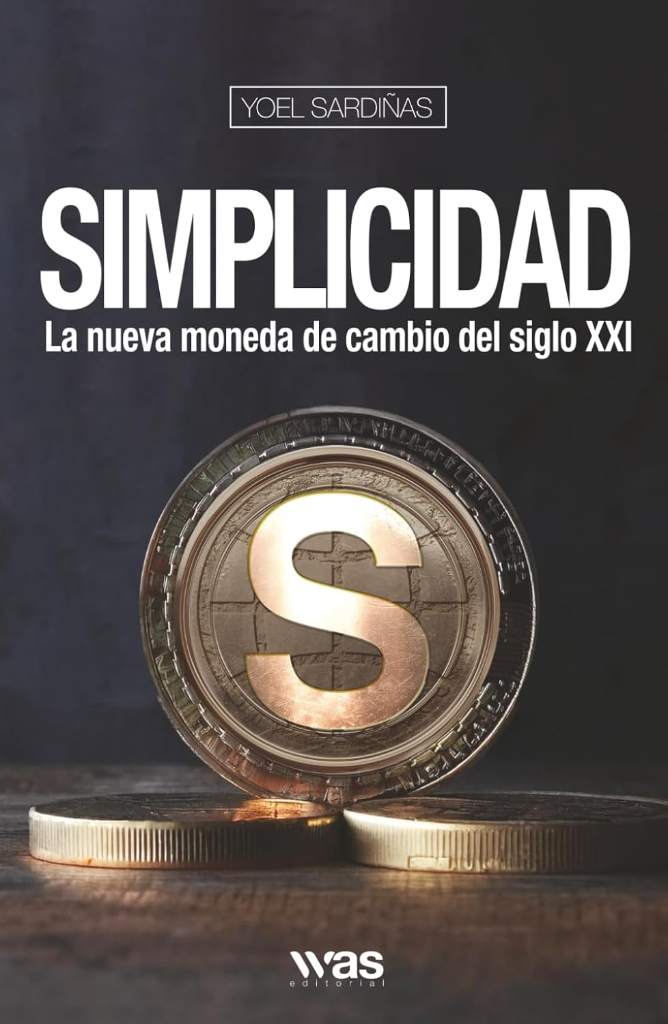 Simplicidad: La nueva moneda de cambio del siglo XXI (Spanish Edition) by Yoel Sardiñas | barcode:9798268336061 | source:'9798268336061.jpg