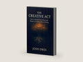 The Creative Act: How to Rewire Your Mind and Master a Creative Way of Being: A Proven System to Build Daily Habits, Overcome Creative Blocks, and Unlock Your Original Ideas by Josh Ores | barcode:9798268600032 | source:'9798268600032-right-three-quarter.jpg