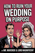 How To Ruin Your Wedding On Purpose by Mr Maverick | barcode:9798268667516 | source:'9798268667516.jpg