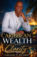 Caribbean Wealth with Clarity: "Navigating the Path to Prosperity in the Caribbean" by Gregory F. De Graf | barcode:9798268689105 | source:'9798268689105.jpg