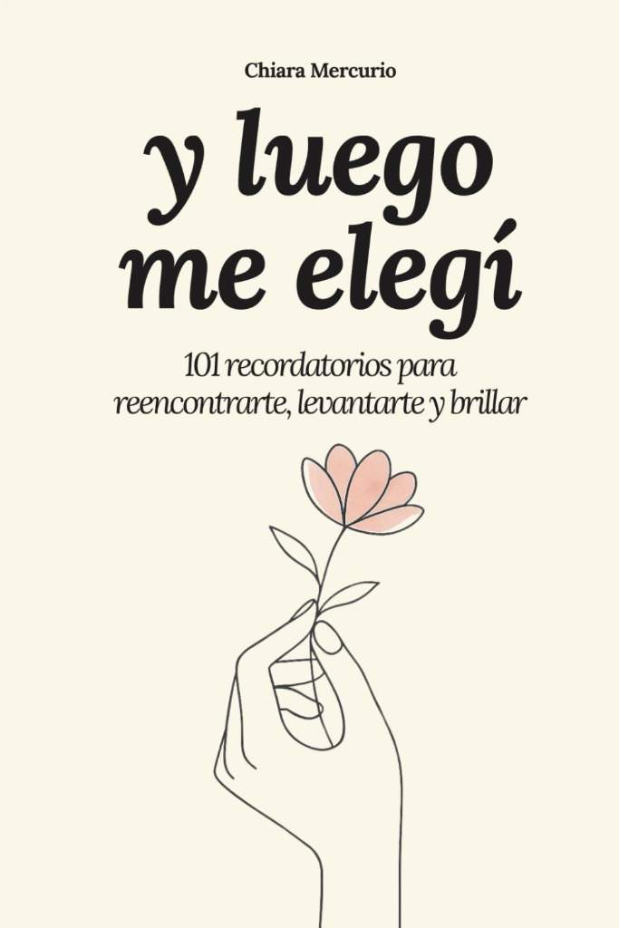 y luego me elegí: 101 recordatorios para reencontrarte, levantarte y brillar by Chiara Mercurio | barcode:9798268941753 | source:'9798268941753.jpg