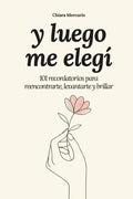 y luego me elegí: 101 recordatorios para reencontrarte, levantarte y brillar by Chiara Mercurio | barcode:9798268941753 | source:'9798268941753.jpg