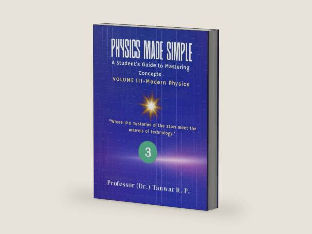 Physics Made Simple: A Student’s Guide to Mastering Concepts Volume III-Modern Physics: A Student-Friendly Guide to Modern Physics — From Quantum Light and Atomic Models to Communication Systems by Professor (Dr) Tanwar RP | barcode:9798269845371 | source:'9798269845371-right-three-quarter.jpg