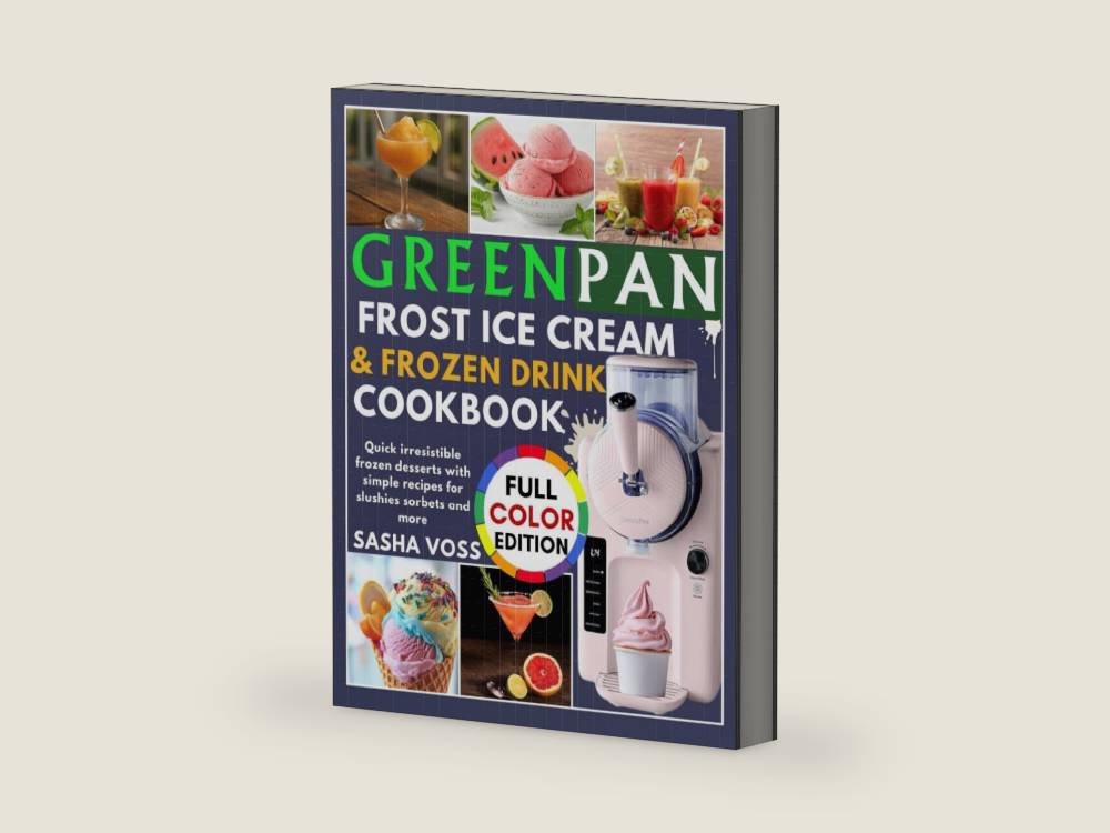 GreenPan Frost Ice Cream & Frozen Drink Cookbook for Beginners: Quick irresistible frozen desserts with simple recipes for slushies sorbets and more by Sasha Voss | barcode:9798270428563 | source:'9798270428563-right-three-quarter.jpg