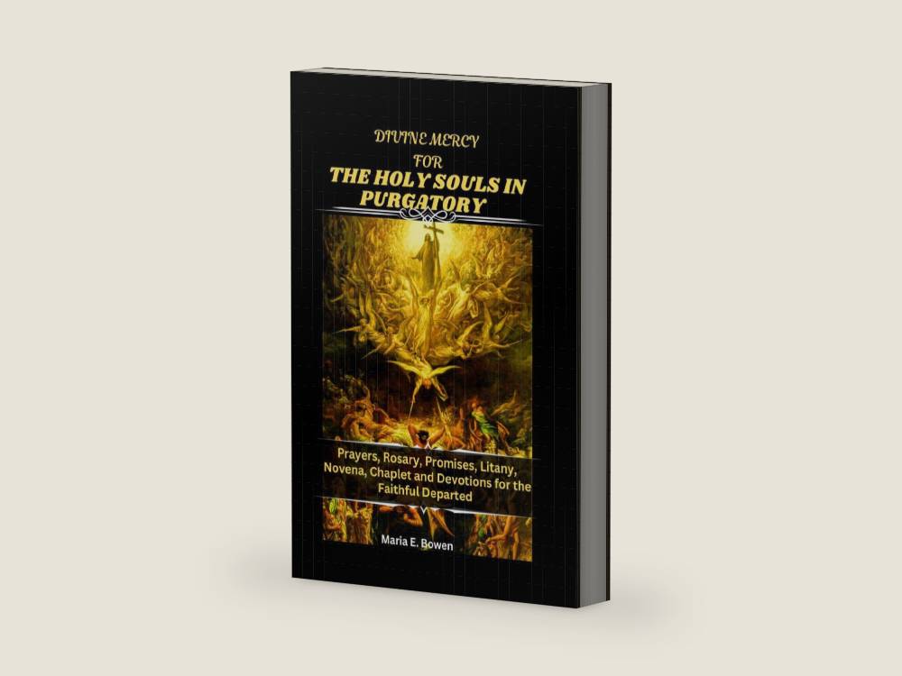 DIVINE MERCY FOR THE HOLY SOULS IN PURGATORY: Prayers, Rosary, Promises, Litany, Novena, Chaplet and Devotions for the Faithful Departed by Maria E. Bowen | barcode:9798270990923 | source:'9798270990923-right-three-quarter.jpg