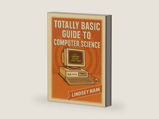 Totally Basic Guide to Computer Science: A.P. Computer Science Study Guide by Lindsey Nam | barcode:9798271188114 | source:'9798271188114-right-three-quarter.jpg