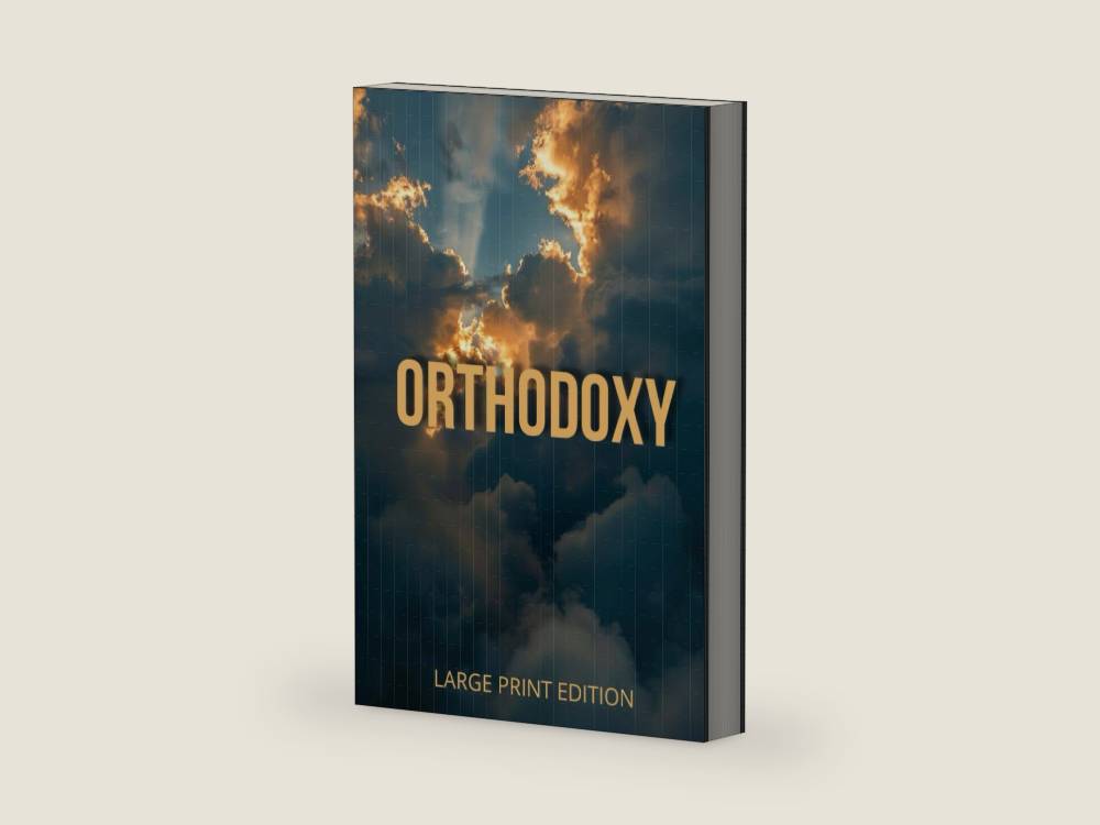 ORTHODOXY (LARGE PRINT EDITION): A spiritual journey from doubt to faith — discovering truth in the paradoxes of the human mind by G. K. CHESTERTON | barcode:9798272776273 | source:'9798272776273-right-three-quarter.jpg