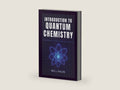 INTRODUCTION TO QUANTUM CHEMISTRY: From Fundamental Theory to Computational Practice by Neil L. Mullen | barcode:9798273610460 | source:'9798273610460-right-three-quarter.jpg