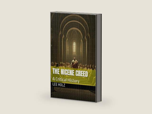 THE NICENE CREED: A Critical History by Lee Holz | barcode:9798274104371 | source:'9798274104371-right-three-quarter.jpg