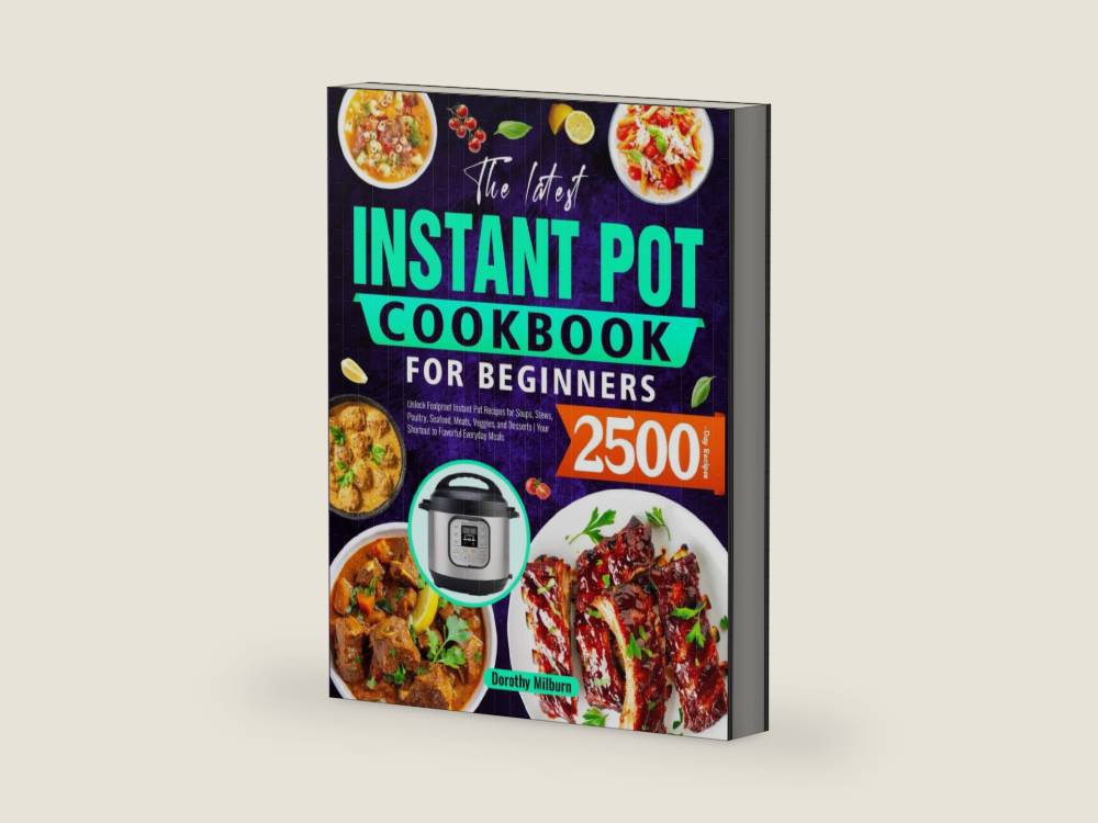 The Latest Instant Pot Cookbook for Beginners: Unlock Foolproof Instant Pot Recipes for Soups, Stews, Poultry, Seafood, Meats, Veggies, and Desserts | Your Shortcut to Flavorful Everyday Meals by Dorothy Milburn | barcode:9798278079767 | source:'9798278079767-right-three-quarter.jpg
