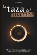 la taza de la mañana: Micro-rituales de sanación para empezar de nuevo cada día (El ritual de la mañana - Colección) (Spanish Edition) by Camille J. Sage | barcode:9798278390022 | source:'9798278390022.jpg