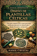 EL MANUAL DEFINITIVO DE DISEÑO DE PLANTILLAS CÉLTICAS: Una guía completa paso a paso para crear intrincados patrones de esténcil celta y diseños decorativos atemporales (Spanish Edition) by Annie Crystal | barcode:9798279051854 | source:'9798279051854.jpg