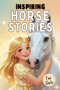 Inspiring Horse Stories for Girls: 15 Heartwarming Tales of Courage, Confidence, and Friendship for Young Readers by kim sanass | barcode:9798279442270 | source:'9798279442270.jpg