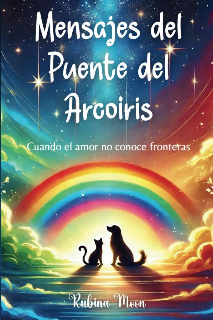 Mensajes del Puente del Arcoíris: Cuando el amor no conoce fronteras (Spanish Edition) by Rubina Moon | barcode:9798280674790 | source:'9798280674790.jpg