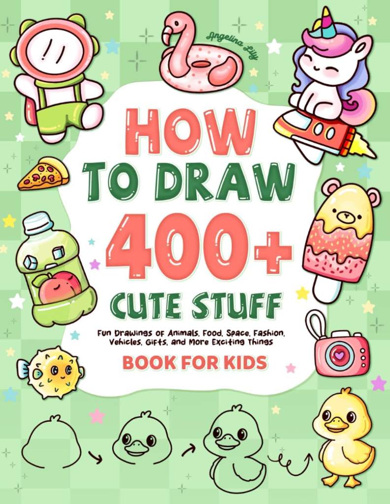 How to draw 400+ Cute Stuff: Fun Drawings of Animals, Food, Space, Fashion, Vehicles, Gifts, and More Exciting Things | Book for Kids (Cute Drawing Gifts for Kids) by Angelina Lily | barcode:9798283314501 | source:'9798283314501.jpg