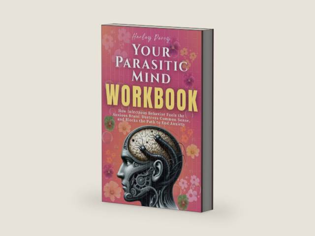 Your Parasitic Mind Workbook: How Infectious Behavior Fuels the Anxious Brain, Destroys Common Sense, and Blocks the Path to End Anxiety by Harley Perry | barcode:9798283346342 | source:'9798283346342-right-three-quarter.jpg