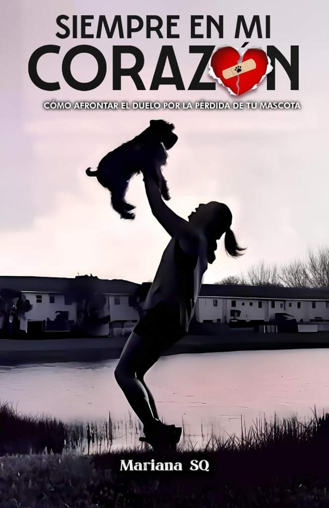 Siempre en mi Corazón: Cómo afrontar el duelo por la pérdida de tu mascota. (Spanish Edition) by Mariana SQ | barcode:9798284406076 | source:'9798284406076.jpg