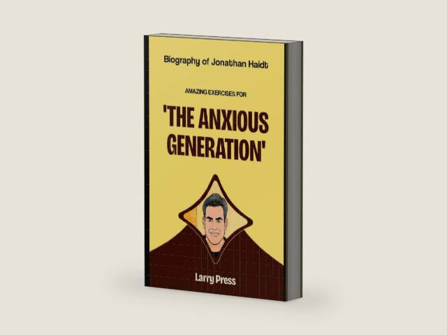 Biography of Jonathan Haidt: Amazing Exercises for The Anxious Generation by Larry Press | barcode:9798285162612 | source:'9798285162612-right-three-quarter.jpg