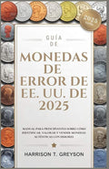 GUÍA DE MONEDAS DE ERROR DE EE. UU. DE 2025: MANUAL PARA PRINCIPIANTES SOBRE CÓMO IDENTIFICAR, VALORAR Y VENDER MONEDAS AUTÉNTICAS CON ERRORES (Spanish Edition) by HARRISON T. GREYSON | barcode:9798288104558 | source:'9798288104558.jpg
