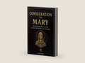 Consecration to Mary According to Saint Maximilian Kolbe: A 33-Day Catholic Guide to Marian Consecration, Devotion, and Spiritual Renewal, Inspired by the catechism of the Church by Joseph Michael | barcode:9798289145611 | source:'9798289145611-right-three-quarter.jpg