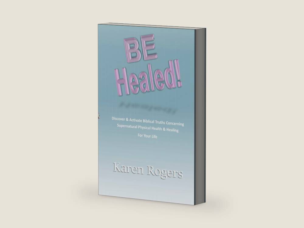 Be Healed!: Discover & Activate Biblical Truths Concerning Supernatural Physical Health & Healing In Your Life by Karen Rogers | barcode:9798289572479 | source:'9798289572479-right-three-quarter.jpg