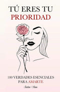 Tú Eres tu Prioridad: 100 Verdades Esenciales para Amarte (Spanish Edition) by Jaden Finn | barcode:9798289981011 | source:'9798289981011.jpg