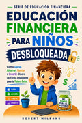 Educación financiera para niños: Cómo ganar, ahorrar, gastar e invertir dinero de manera inteligente para tener éxito en el futuro (Spanish Edition) by Robert Milbank | barcode:9798291079188 | source:'9798291079188.jpg