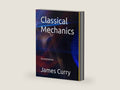 Classical Mechanics by James Curry | barcode:9798291202470 | source:'9798291202470-right-three-quarter.jpg