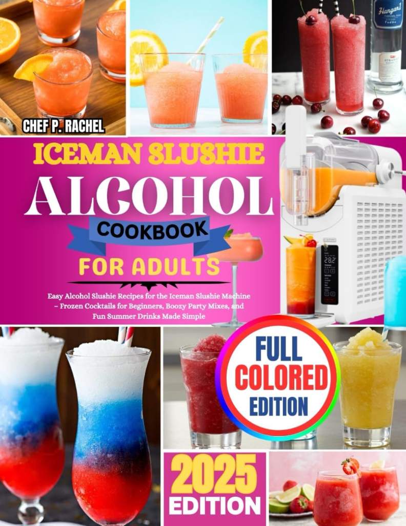 ICEMAN SLUSHIE ALCOHOL COOKBOOK FOR ADULTS: Easy Alcohol Slushie Recipes for the Iceman Slushie Machine – Frozen Cocktails for Beginners, Boozy Party Mixes, and Fun Summer Drinks Made Simple by CHEF P. RACHEL | barcode:9798292466093 | source:'9798292466093.jpg