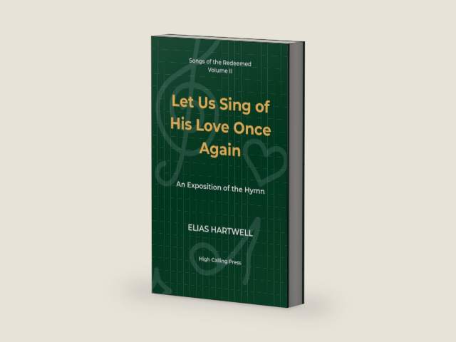 Let Us Sing of His Love Once Again: An Exposition of the Hymn (Songs of the Redeemed) by Elias Hartwell | barcode:9798293317301 | source:'9798293317301-right-three-quarter.jpg