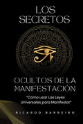 Los Secretos Ocultos de la manifestación: "Como usar las Leyes Universales para Manifestar" (Spanish Edition) by Ricardo Javier Barreiro Moran | barcode:9798294479268 | source:'9798294479268.jpg