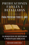 PREDICACIONES FÁCILES Y DETALLADAS PARA PREDICAR TODO EL AÑO: 52 bosquejos y sermones de la Biblia para predicar. (Spanish Edition) by RICHARD LEMUS DÍAZ | barcode:9798294679187 | source:'9798294679187.jpg