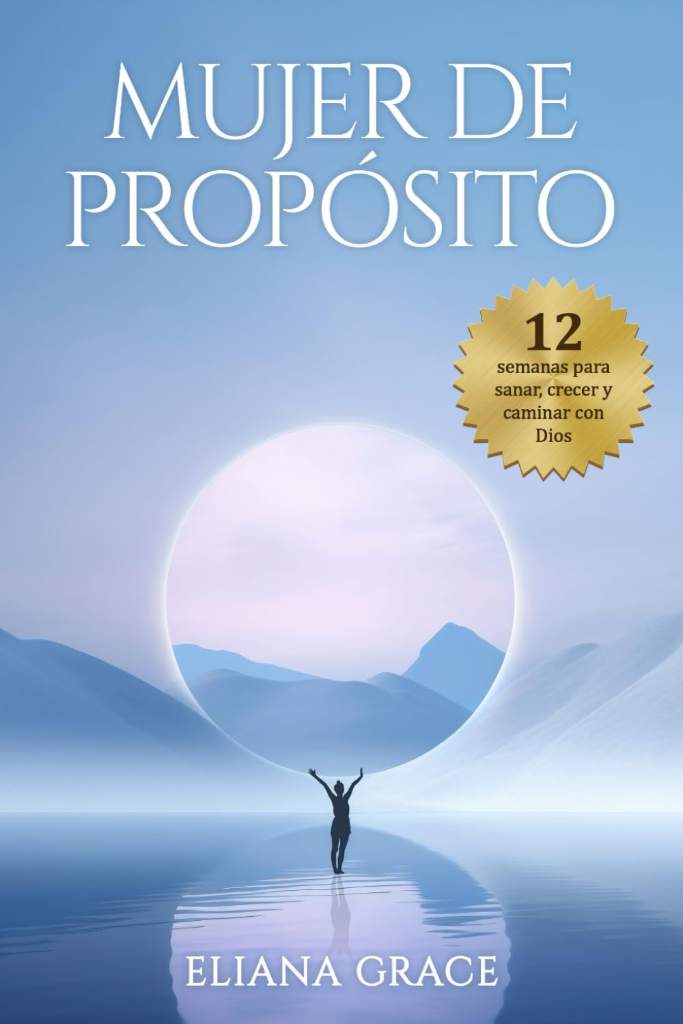 Mujer de Propósito: 12 Semanas para Sanar, Crecer y Caminar con Dios (Spanish Edition) by Eliana Grace | barcode:9798296265630 | source:'9798296265630.jpg