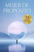 Mujer de Propósito: 12 Semanas para Sanar, Crecer y Caminar con Dios (Spanish Edition) by Eliana Grace | barcode:9798296265630 | source:'9798296265630.jpg