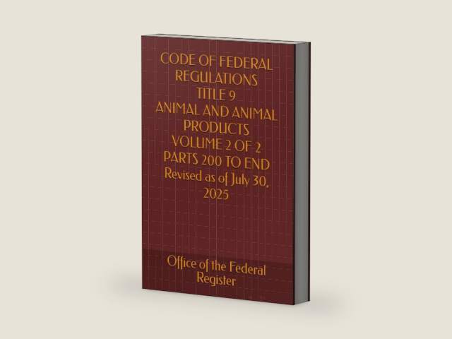 CODE OF FEDERAL REGULATIONS TITLE 9 ANIMAL AND ANIMAL PRODUCTS VOLUME 2 OF 2 PARTS 200 TO END Revised as of July 30, 2025 2025 EDITION by Office of the Federal Register | barcode:9798296312358 | source:'9798296312358-right-three-quarter.jpg