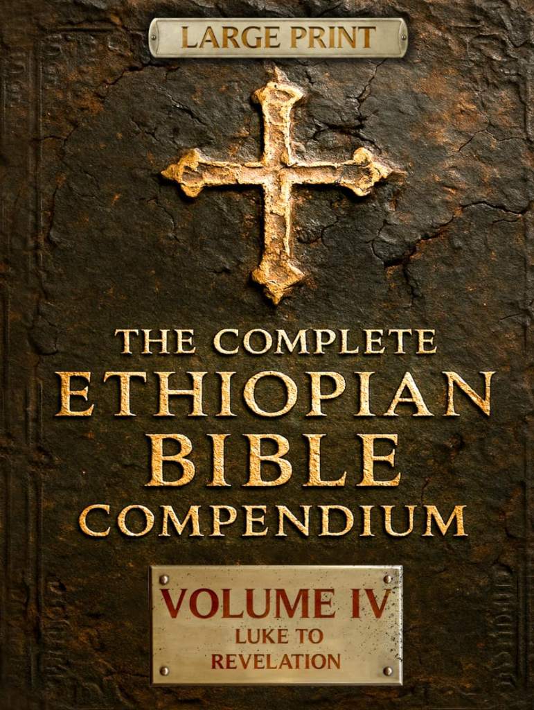 THE COMPLETE ETHIOPIAN BIBLE COMPENDIUM in English 88 Books |LARGE PRINT Series|: Volume IV — Luke to Revelation — Plus Rare Church Writings, ... LARGE PRINT Series — Complete 4-Volume Set) by Malaku Ziyon | barcode:9798296603340 | source:'9798296603340.jpg
