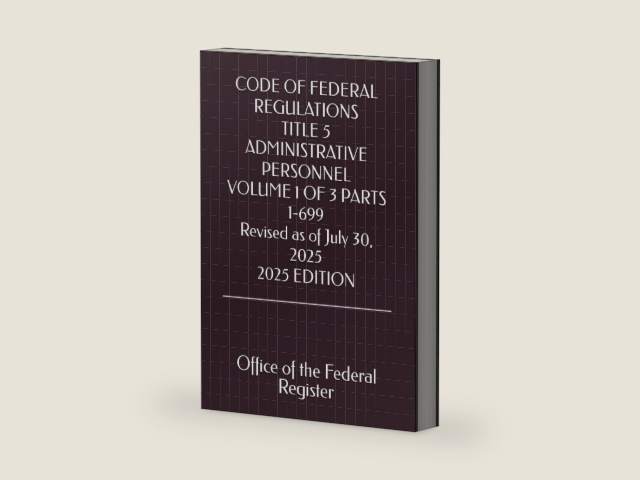 CODE OF FEDERAL REGULATIONS TITLE 5 ADMINISTRATIVE PERSONNEL VOLUME 1 OF 3 PARTS 1-699 Revised as of July 30, 2025 2025 EDITION by Office of the Federal Register | barcode:9798297176904 | source:'9798297176904-right-three-quarter.jpg