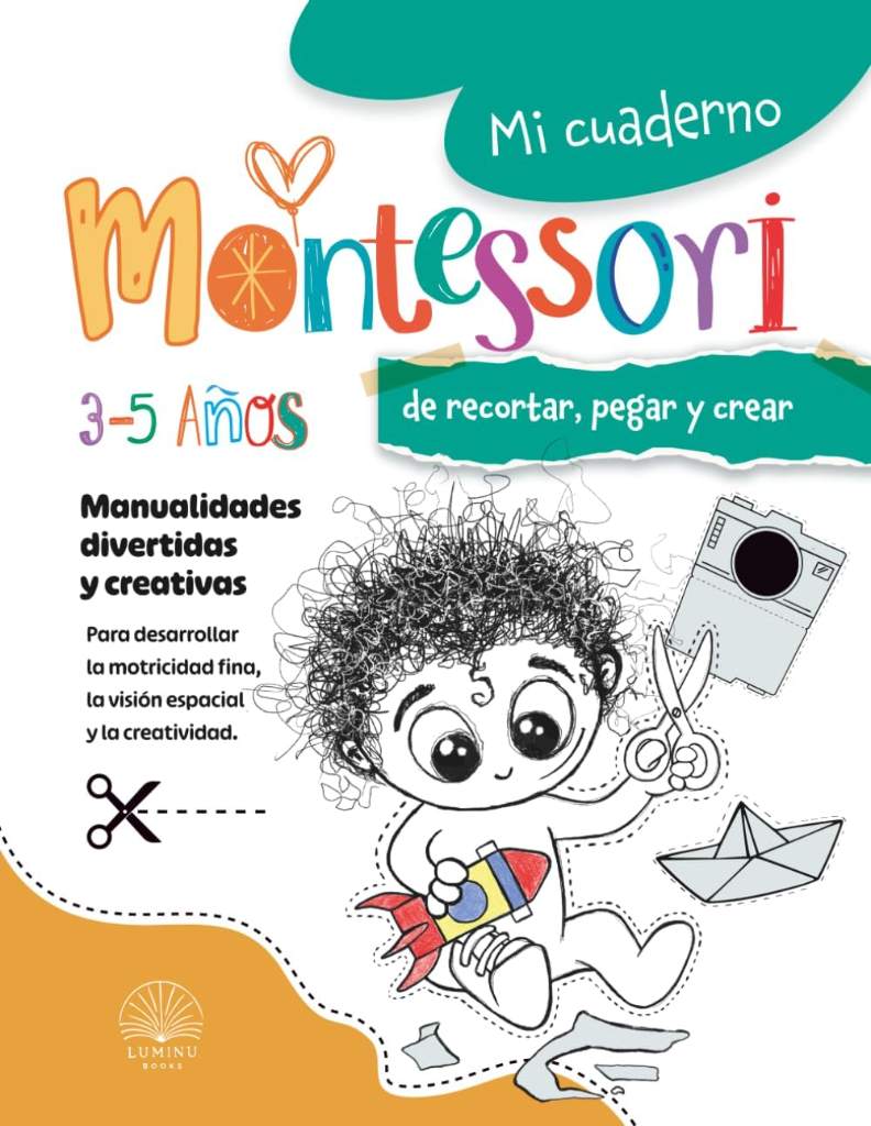 Mi cuaderno Montessori para aprender a recortar, pegar y crear: Libro de actividades y manualidades en papel recortables para niños de 3-4-5 años . ... la creatividad (Spanish Edition) by Luminu Books | barcode:9798297190863 | source:'9798297190863.jpg