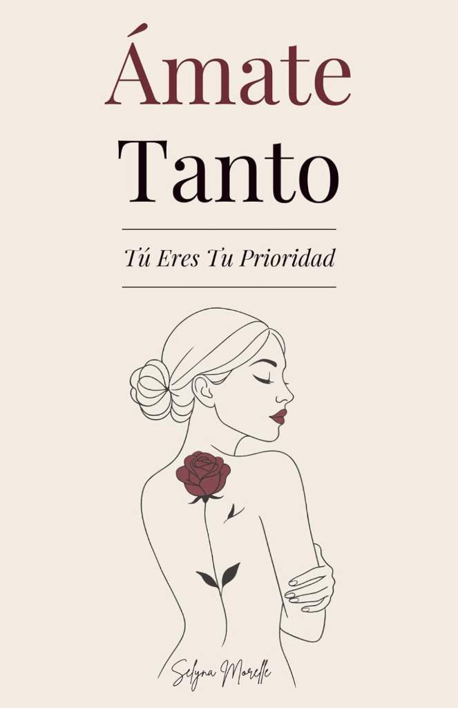 Ámate Tanto: Tú Eres Tu Prioridad - Una guía para amarte de verdad, perdonar a quien fuiste y construir con valentía a la mujer que deseas ser (Spanish Edition) by Selyna Morelle | barcode:9798297362666 | source:'9798297362666.jpg