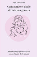 Caminando el duelo de mi alma gemela: Reflexiones y ejercicios para sanar el duelo de tu peludo (Spanish Edition) by Pipa Fernández Hijicos | barcode:9798298396998 | source:'9798298396998.jpg