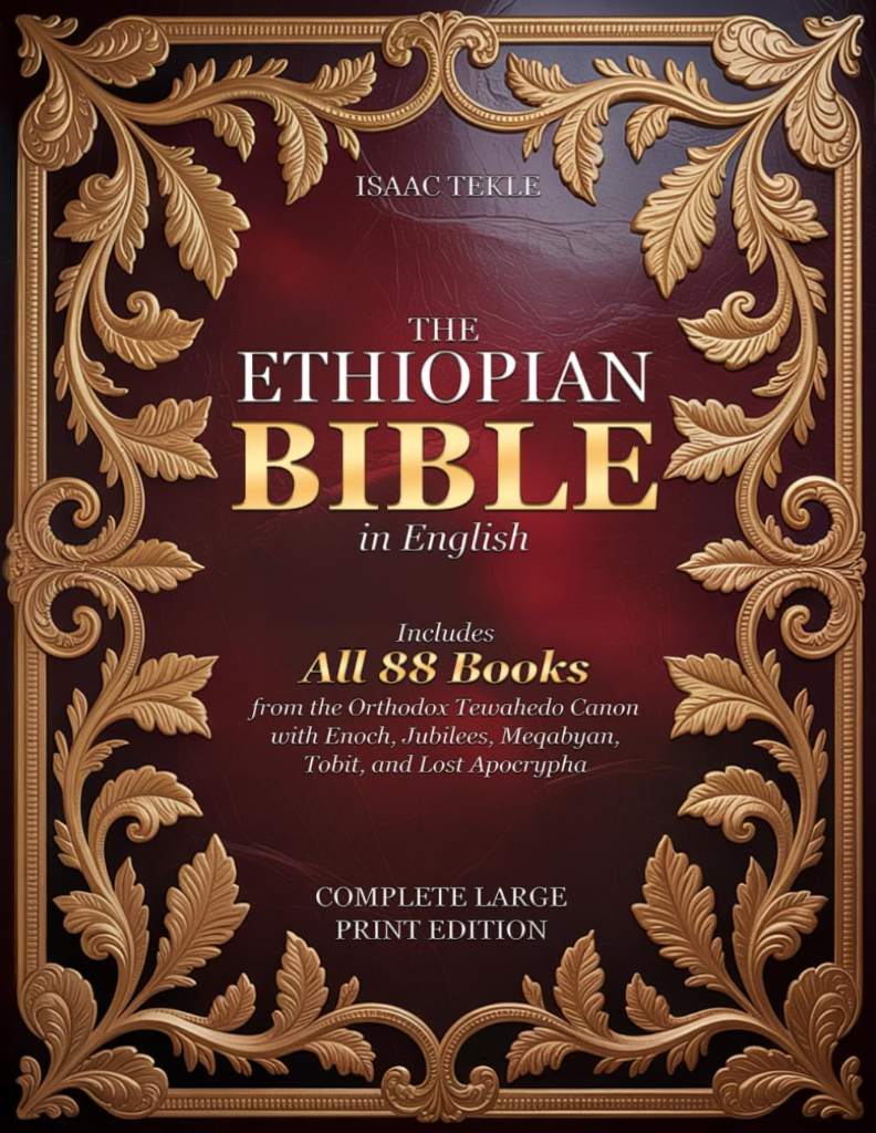 The Ethiopian Bible in English – Complete Large Print Edition: Includes All 88 Books from the Orthodox Tewahedo Canon with Enoch, Jubilees, Meqabyan, Tobit, and Lost Apocrypha by Isaac Tekle | barcode:9798299152937 | source:'9798299152937.jpg