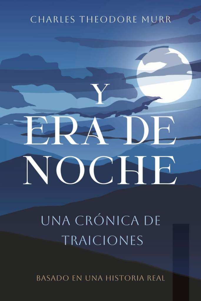 Y Era de Noche: Una Crónica de Traiciones (Spanish Edition) by Charles T Murr | barcode:9798299301274 | source:'9798299301274.jpg