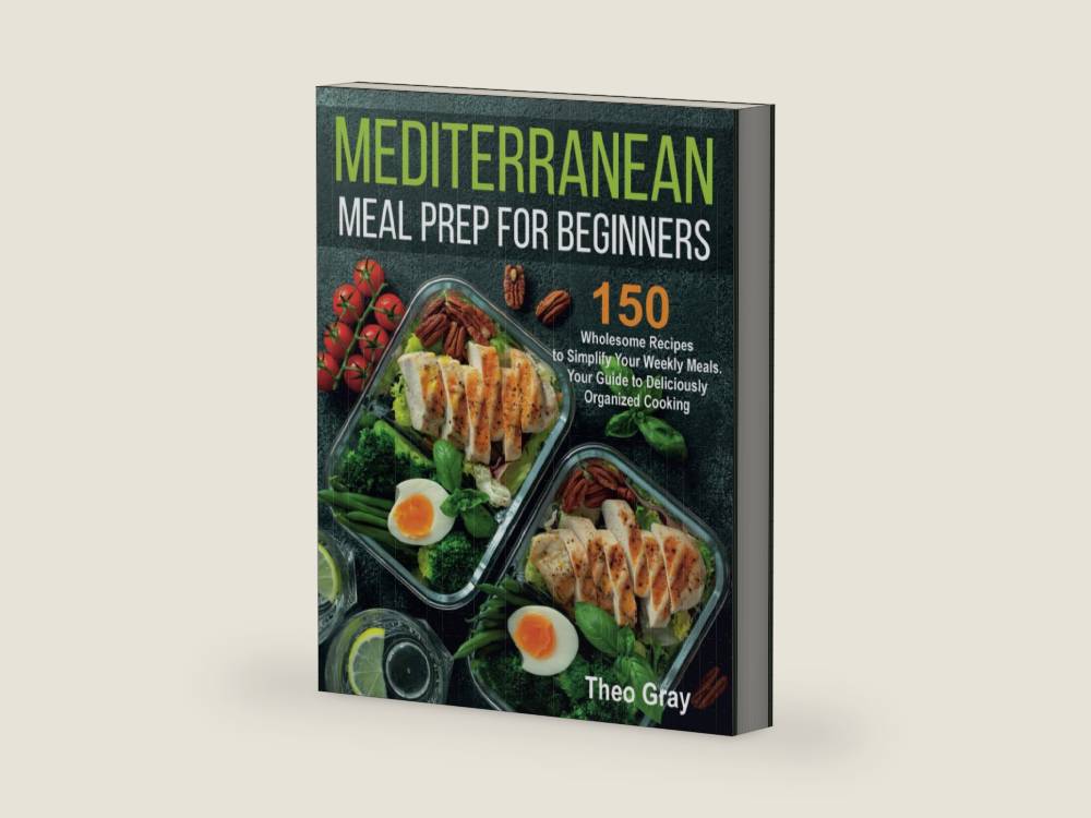 Mediterranean Meal Prep for Beginners: 150 Wholesome Recipes to Simplify Your Weekly Meals. Your Guide to Deliciously Organized Cooking by Theo Gray | barcode:9798301130793 | source:'9798301130793-right-three-quarter.jpg