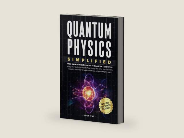 Quantum Physics Simplified: From wave-particle duality to quantum computing; satisfy your curiosity, explore field theory and other mind-bending concepts in an easy-to-understand way- no complex math. by James Vast | barcode:9798302788870 | source:'9798302788870-right-three-quarter.jpg