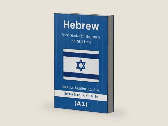Hebrew Short Stories for Beginners (A1) Skill Level - Hebrew Reading Practice (Hebrew Short Stories (CEFR Leveled Language Learning)) by Sebastian D. Cutillo | barcode:9798304337328 | source:'9798304337328-right-three-quarter.jpg