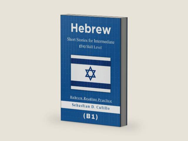 Hebrew Short Stories for Intermediate (B1) Skill Level - Hebrew Reading Practice (Hebrew Short Stories (CEFR Leveled Language Learning)) by Sebastian D. Cutillo | barcode:9798304368193 | source:'9798304368193-right-three-quarter.jpg